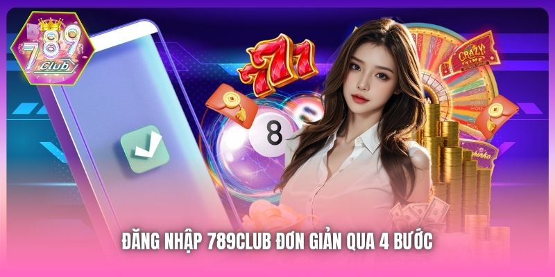 Đăng nhập 789Club đơn giản qua 4 bước 