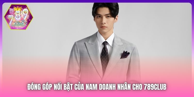 Đóng góp nổi bật của nam doanh nhân cho 789Club