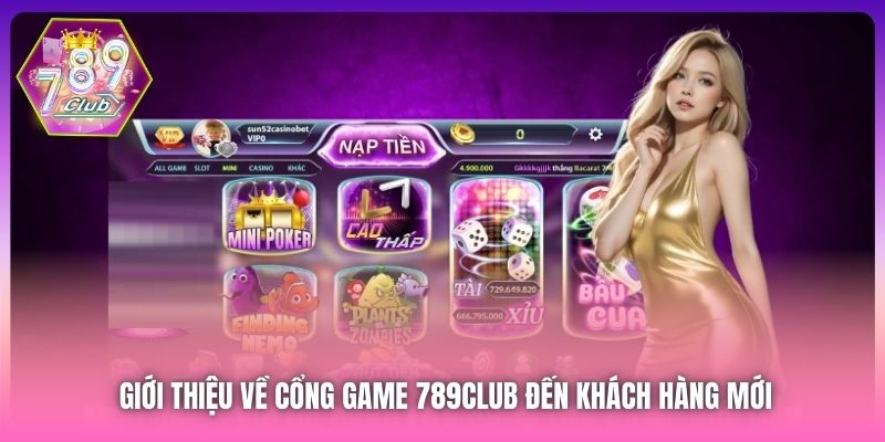 Giới thiệu về cổng game 789Club đến khách hàng mới