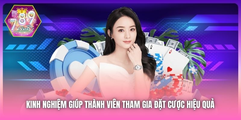 Kinh nghiệm giúp thành viên tham gia đặt cược hiệu quả 