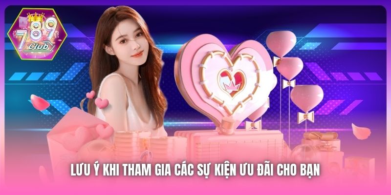 Lưu ý khi tham gia các sự kiện ưu đãi cho bạn 