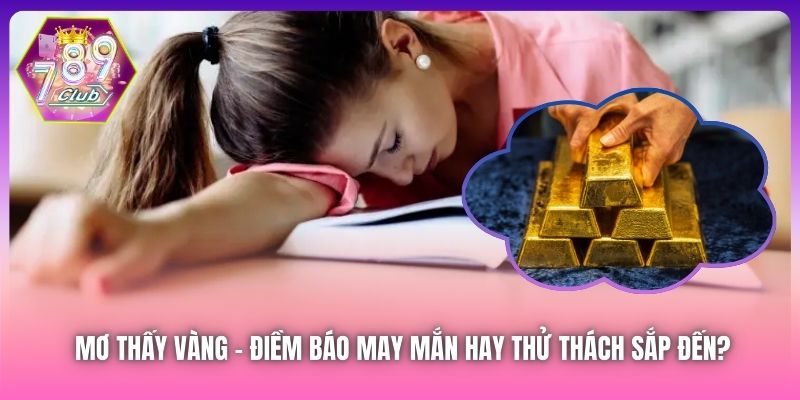 Mơ Thấy Vàng | Điềm Báo May Mắn Hay Thử Thách Sắp Đến?