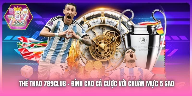 Thể Thao 789Club | Đỉnh Cao Cá Cược Với Chuẩn Mực 5 Sao